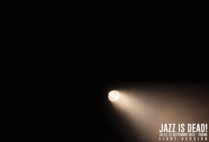“Jazz Is Dead! 2021 light version”, il 10, 11 e 12 settembre. Anteprima il 16 luglio