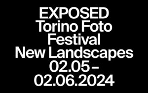 Exposed-Torino Foto Festival. Il nuovo Festival Internazionale di Fotografia della città di Torino